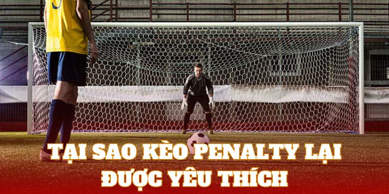 Kèo penalty gây sức hút hiện nay