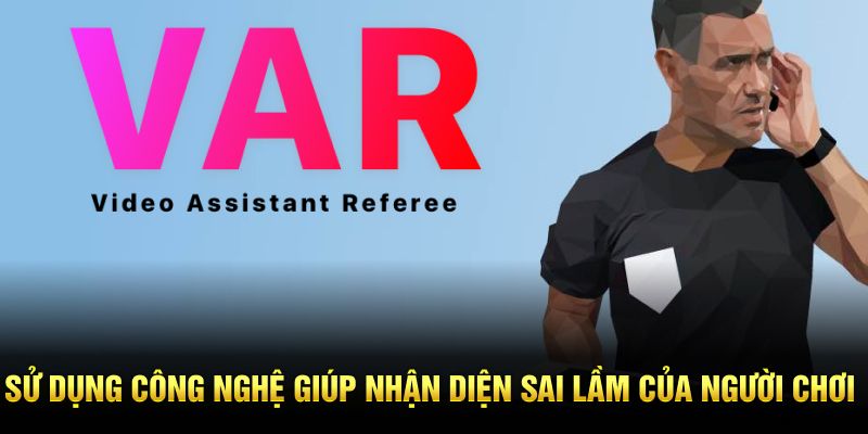 Sử dụng công nghệ giúp nhận diện sai lầm của người chơi